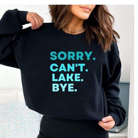 Sorry Can't Lake Bye Sweatshirt Lake Life Sweater Lake Vacation Jumper Lake Day Vibes Crewneck Fishing Lake Sweats