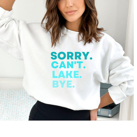 Sorry Can't Lake Bye Sweatshirt Lake Life Sweater Lake Vacation Jumper Lake Day Vibes Crewneck Fishing Lake Sweats