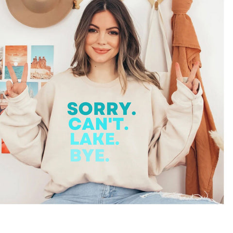 Sorry Can't Lake Bye Sweatshirt Lake Life Sweater Lake Vacation Jumper Lake Day Vibes Crewneck Fishing Lake Sweats
