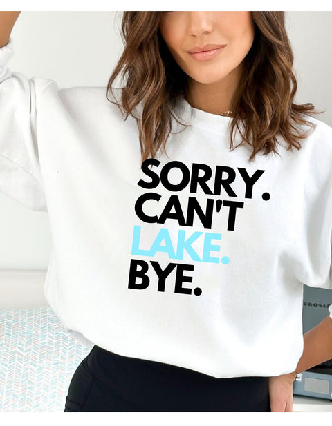 Sorry Can't Lake Bye Sweatshirt Lake Life Sweater Lake Vacation Jumper Lake Day Vibes Crewneck Fishing Lake Sweats